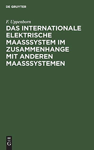 Das internationale elektrische Maasssystem im Zusammenhange mit anderen Maasssystemen