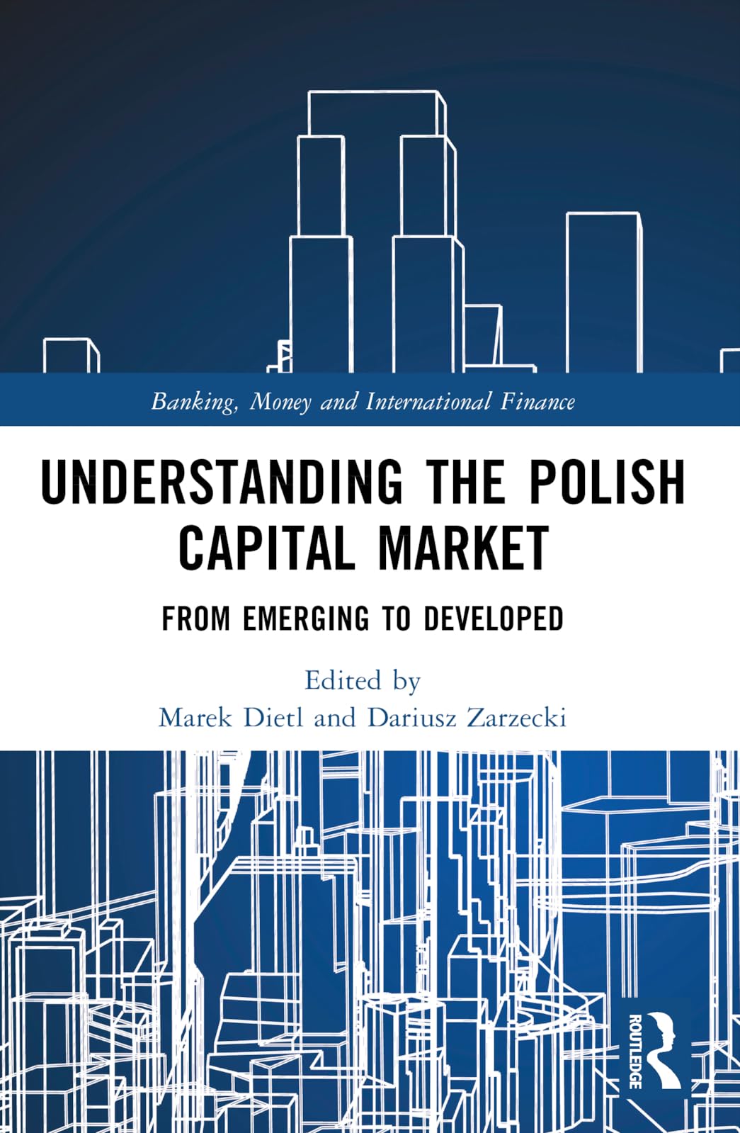 Understanding the Polish Capital Market: From Emerging to Developed (Banking, Money and International Finance)