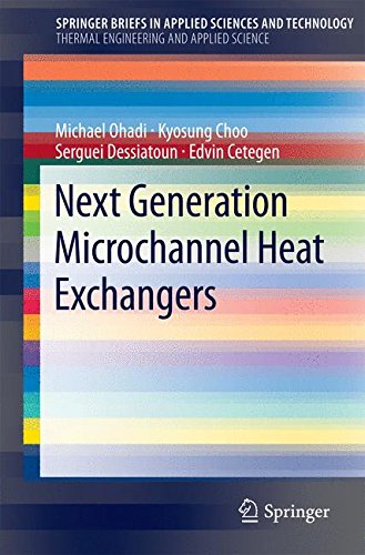 Next Generation Microchannel Heat Exchangers (Springer Briefs in Applied Sciences and Technology / Springer Briefs in Thermal Engineering and Applied Science)