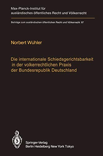 Die Internationale Schiedsgerichtsbarkeit in der Völkerrechtlichen Praxis der Bundesrepublik Deutschland / The Federal Republic of Germany and ... Recht und Völkerrecht, 87, Band 87)