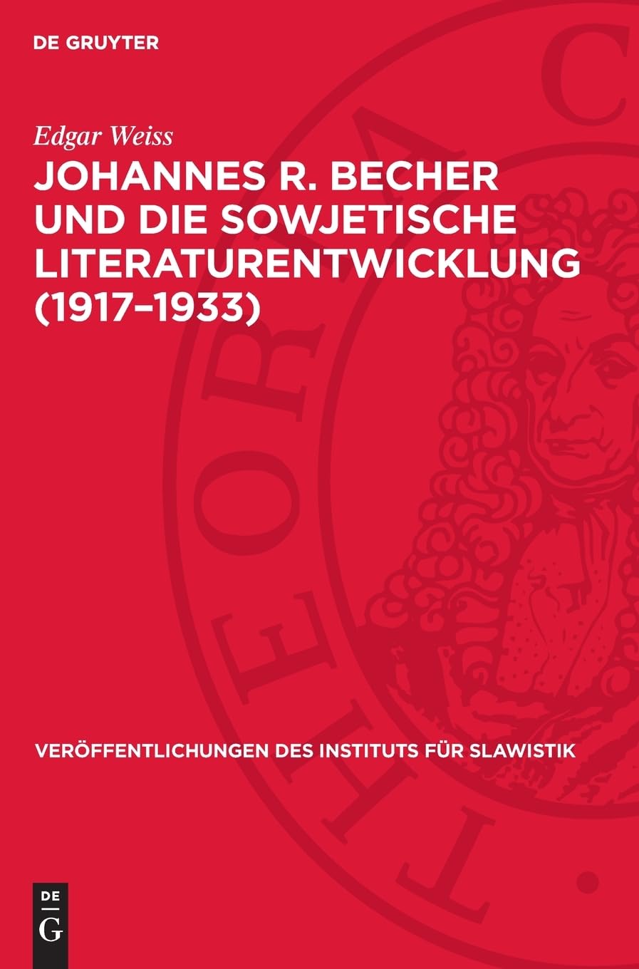 Johannes R. Becher und die sowjetische Literaturentwicklung (1917–1933): DE (Veröffentlichungen des Instituts für Slawistik, 53)