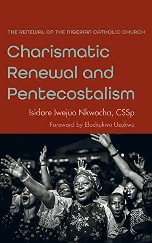 Charismatic Renewal and Pentecostalism: The Renewal of the Nigerian Catholic Church