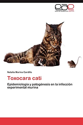Toxocara cati: Epidemiología y patogénesis en la infección experimental murina