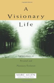 Visionary Life: Conversations on Creating the Life That You Want