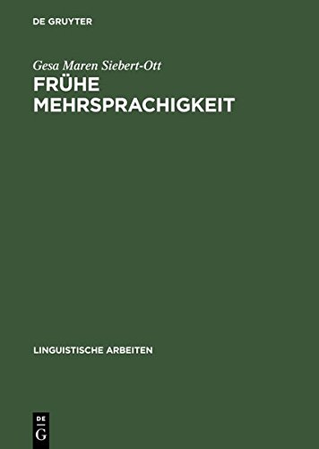 Frühe Mehrsprachigkeit: Probleme des Grammatikerwerbs in multilingualen und multikulturellen Kontexten (Linguistische Arbeiten, Band 440)