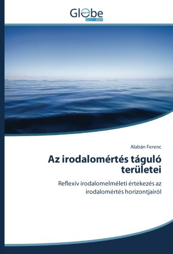 Az irodalomértés táguló területei: Reflexív irodalomelméleti értekezés az irodalomértés horizontjairól