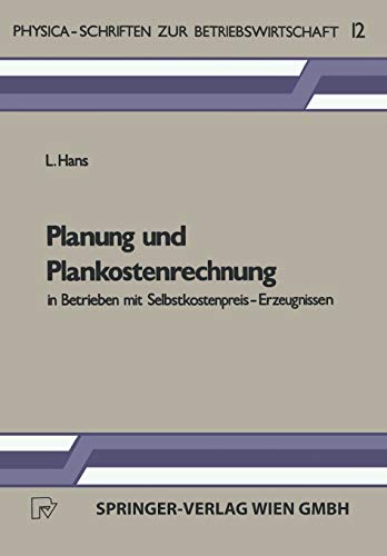 Planung und Plankostenrechnung in Betrieben mit Selbst- kostenpreis-Erzeugnissen. (Physica-Schriften zur Betriebswirtschaft) (German Edition) (Physica-Schriften zur Betriebswirtschaft, 12, Band 12)