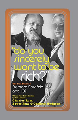 Do You Sincerely Want to Be Rich?: The Full Story of Bernard Cornfeld and I.O.S. (Library of Larceny)