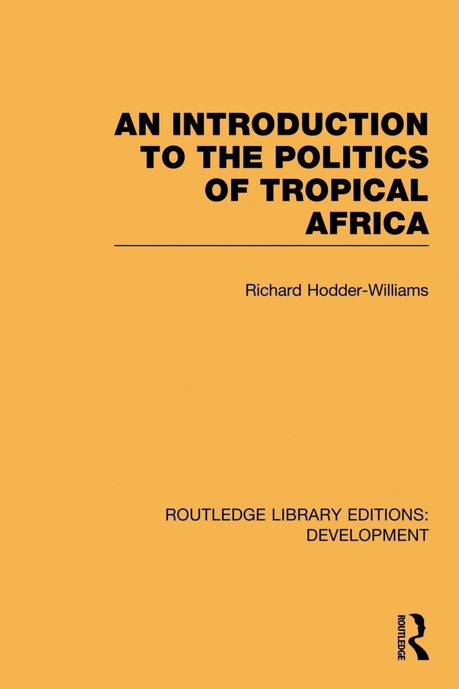 An introduction to the politics of tropical africa (Routledge Library Editions: Development)