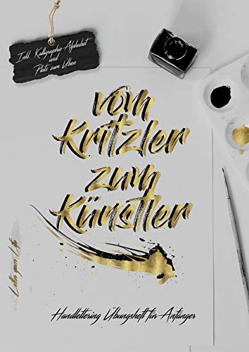 Vom Kritzler zum Künstler-Handlettering Übungsheft für Anfänger: Inklusive Kalligraphie Alphabet und Platz zum üben