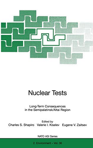 Nuclear Tests: Long-Term Consequences in the Semipalatinsk/Altai Region (Nato Science Partnership Subseries: 2, 36, Band 36)