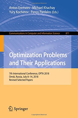 Optimization Problems and Their Applications: 7th International Conference, OPTA 2018, Omsk, Russia, July 8-14, 2018, Revised Selected Papers ... Computer and Information Science, Band 871)