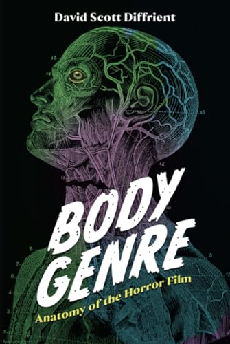 Body Genre: Anatomy of the Horror Film: Anatomy of the Horror Film (Hardback) (Horror and Monstrosity Studies Series)