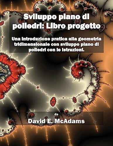 Sviluppo piano di poliedri: Una introduzione pratica alla geometria tridimensionale con sviluppo piano di poliedri con le istruzioni