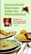 Österreichische Bäuerinnen decken den Weihnachtstisch. 180 Back- und Kochrezepte aus allen neun Bundesländern: 180 Koch- und Backrezepte aus allen neun Bundesländern