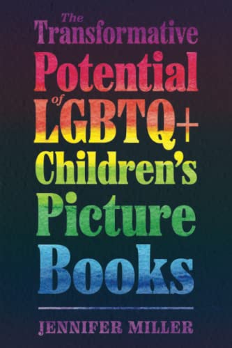 The Transformative Potential of LGBTQ+ Children’s Picture Books (Children's Literature Association Series)