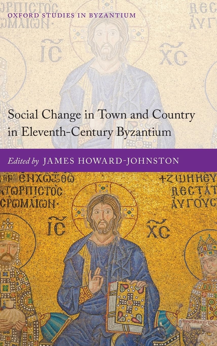 Social Change in Town and Country in Eleventh-Century Byzantium (Oxford Studies in Byzantium)