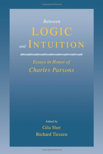 Gila Sher Between Logic And Intuition, Essays In Honor Of Charles Parsons