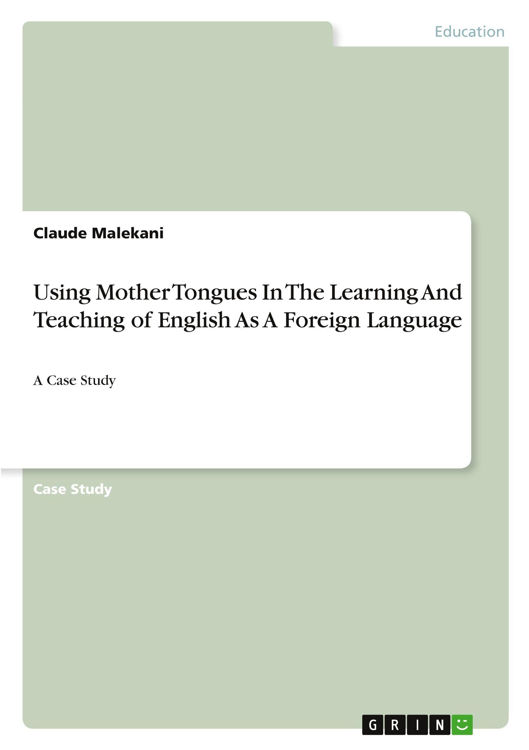 Using Mother Tongues In The Learning And Teaching of English As A Foreign Language: A Case Study