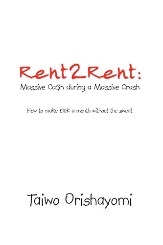 Rent2Rent: Massive Ca$h During A Massive Crash: How to Make £10K A Month Without the Sweat