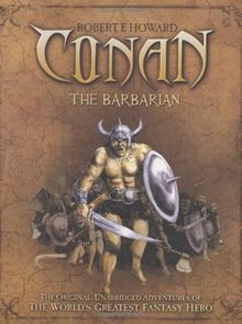 Conan the Barbarian: The Original, Unabridged Conan Adventures