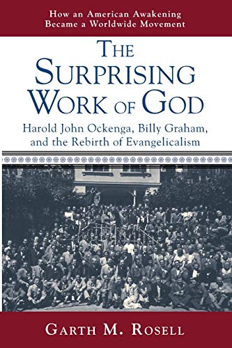 The Surprising Work of God: Harold John Ockenga, Billy Graham, and the Rebirth of Evangelicalism