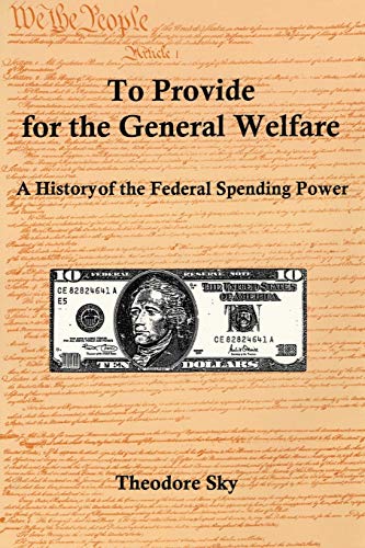 To Provide For The General Welfare: A History of the Federal Spending Power