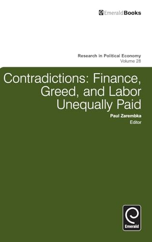 Contradictions: Finance, Greed, and Labor Unequally Paid (Research in Political Economy, 28, Band 28)