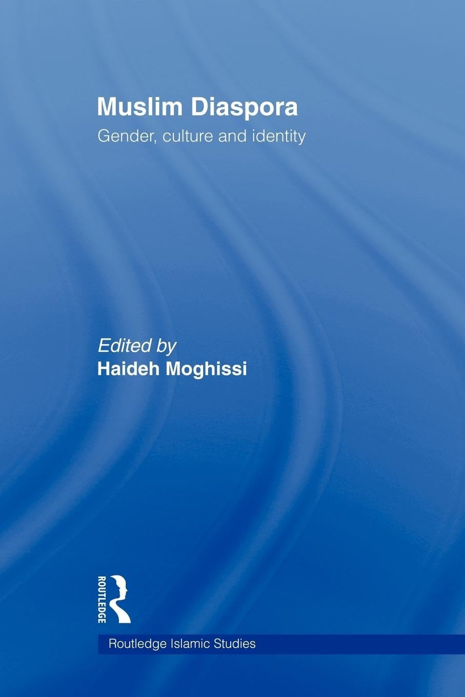 Muslim Diaspora: Gender, Culture and Identity (Routledge Islamic Studies)
