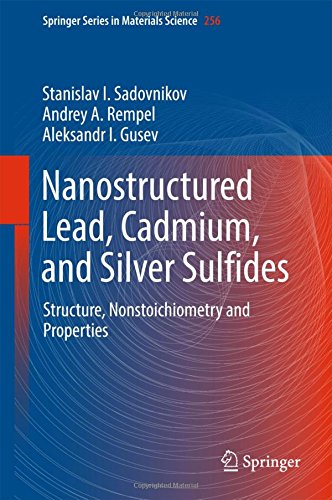 Nanostructured Lead, Cadmium, and Silver Sulfides: Structure, Nonstoichiometry and Properties (Springer Series in Materials Science)
