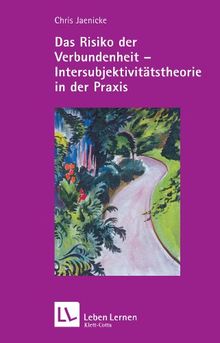 Das Risiko der Verbundenheit - Intersubjektivitätstheorie in der Praxis (Leben Lernen 195)