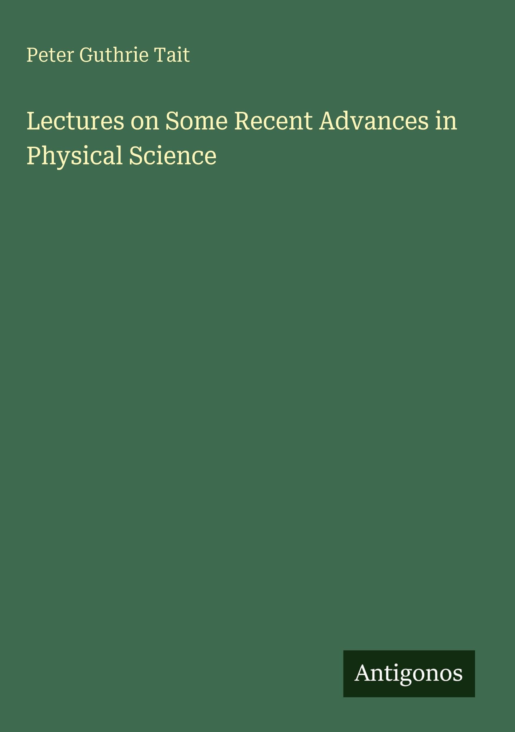 Lectures on Some Recent Advances in Physical Science
