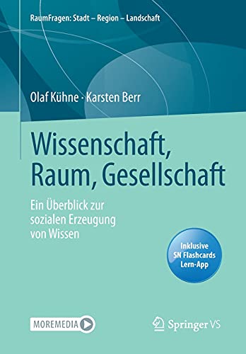Wissenschaft, Raum, Gesellschaft, m. 1 Buch, m. 1 Beilage: Ein Überblick zur sozialen Erzeugung von Wissen (RaumFragen: Stadt - Region - Landschaft)