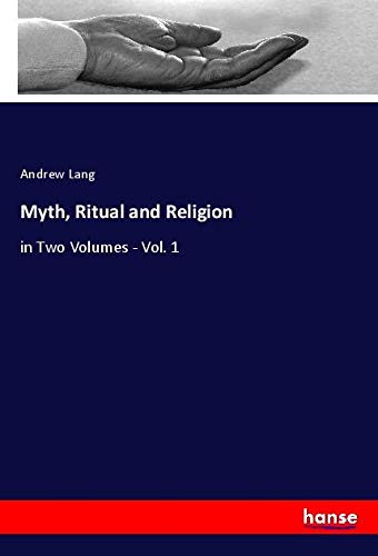 Myth, Ritual and Religion: in Two Volumes - Vol. 1