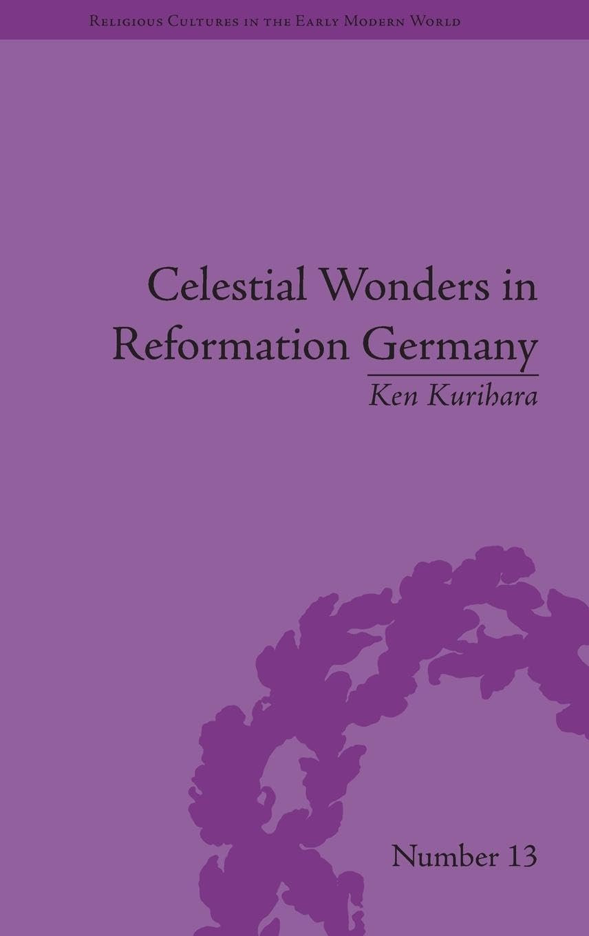 Celestial Wonders in Reformation Germany (Religious Cultures in the Early Modern World)