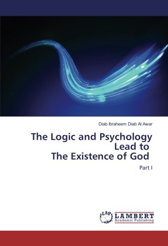 The Logic and Psychology Lead to The Existence of God: Part I