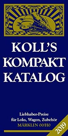 Koll's Kompaktkatalog Märklin 00/H0 2019: Liebhaberpreise für Loks, Wagen, Zubehör