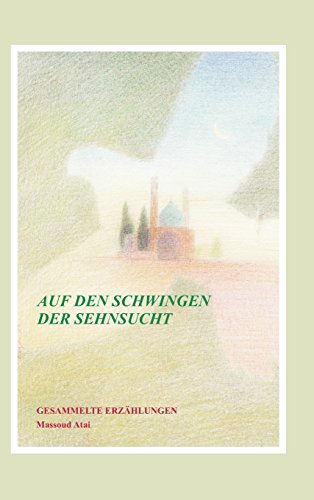 Auf den Schwingen der Sehnsucht: Gesammelte Erzählungen