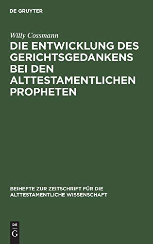 Die Entwicklung des Gerichtsgedankens bei den alttestamentlichen Propheten (Beihefte zur Zeitschrift für die alttestamentliche Wissenschaft, 29, Band 29)