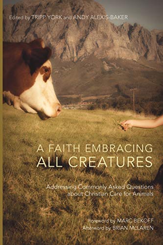 A Faith Embracing All Creatures: Addressing Commonly Asked Questions about Christian Care for Animals (Peaceable Kingdom, Band 2)
