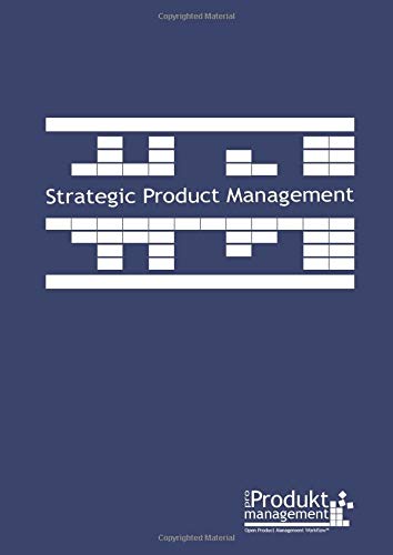 Strategic Product Management according to Open Product Management Workflow: The book on Product Management that explains the Product Managers tasks ... provides useful tools as applied in practice