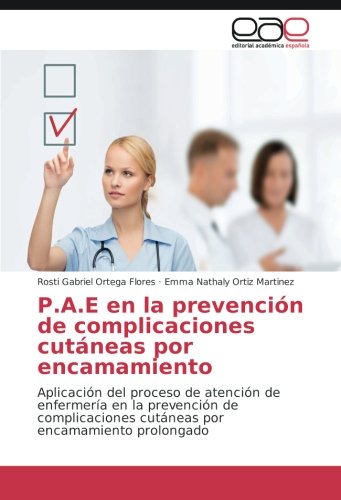 P.A.E en la prevención de complicaciones cutáneas por encamamiento: Aplicación del proceso de atención de enfermería en la prevención de complicaciones cutáneas por encamamiento prolongado