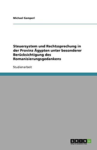 Steuersystem und Rechtssprechung in der Provinz Ägypten unter besonderer Berücksichtigung des Romanisierungsgedankens