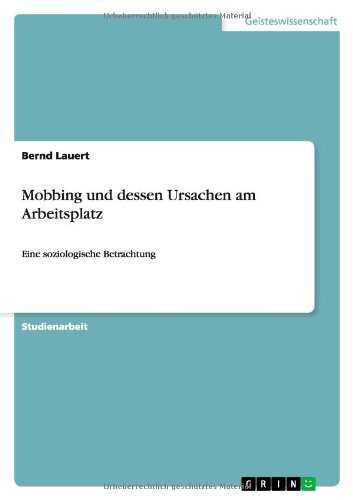 Mobbing und dessen Ursachen am Arbeitsplatz: Eine soziologische Betrachtung