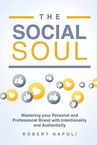 The Social Soul: Mastering Your Personal and Professional Brand with Intentionality and Authenticity
