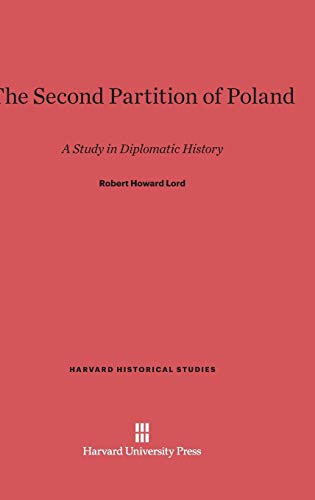 The Second Partition of Poland: A Study in Diplomatic History (Harvard Historical Studies (Hardcover), Band 23)