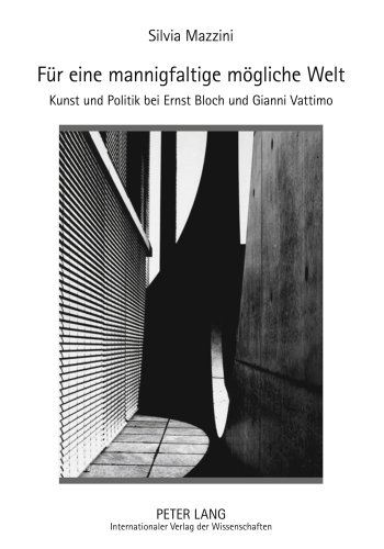 Für eine mannigfaltige mögliche Welt: Kunst und Politik bei Ernst Bloch und Gianni Vattimo