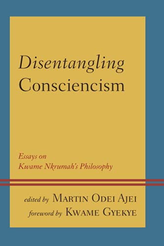 Disentangling Consciencism: Essays on Kwame Nkrumah's Philosophy (African Philosophy: Critical Perspectives and Global Dialogue)