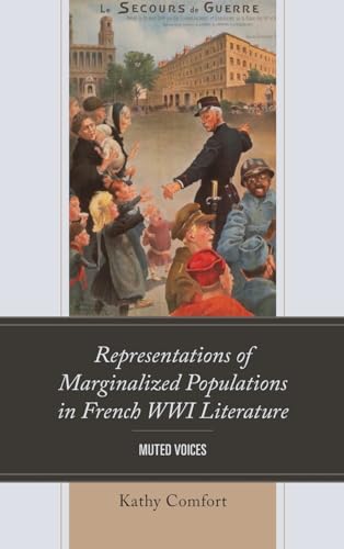 Representations of Marginalized Populations in French WWI Literature: Muted Voices (After the Empire: the Francophone World and Postcolonial France)