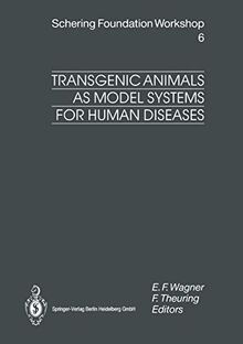 Transgenic Animals as Model Systems for Human Diseases (Ernst Schering Foundation Symposium Proceedings, 6, Band 6)